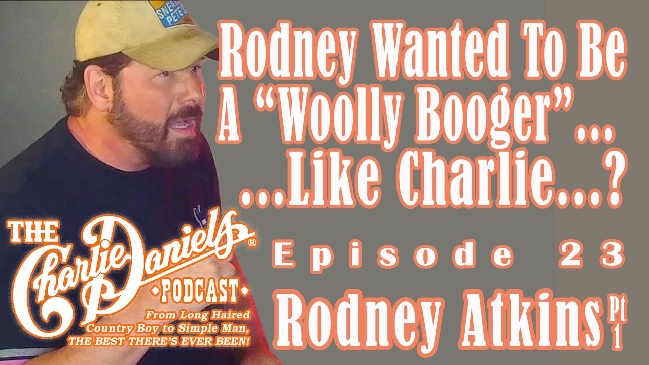 Rodney Atkins Pt. 1-The Charlie Daniels Podcast-Rodney Wanted to Be a Woolly Booger Like Charlie..!?