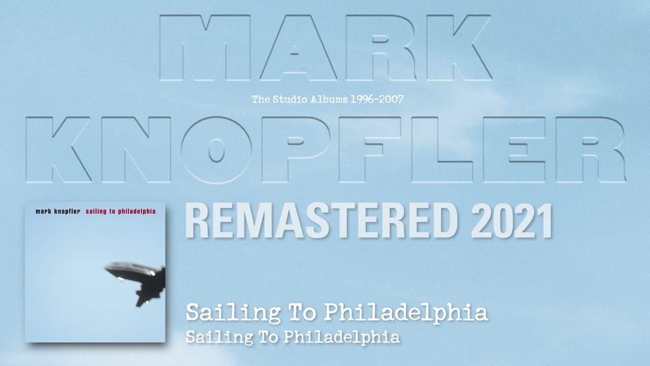 Mark Knopfler - Sailing To Philadelphia (The Studio Albums 1996-2007)