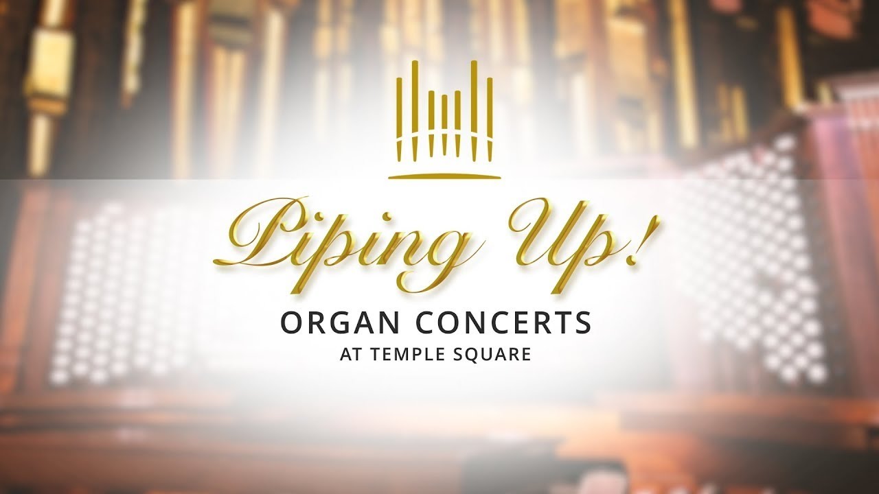 Piping Up! Organ Concert at Temple Square | August 3, 2022