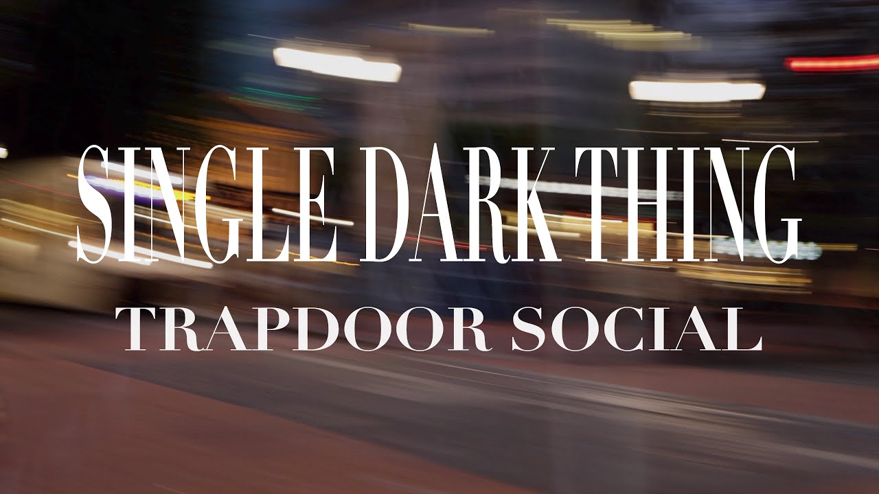 Trapdoor Social: A Single Dark Thing [VIDEO]