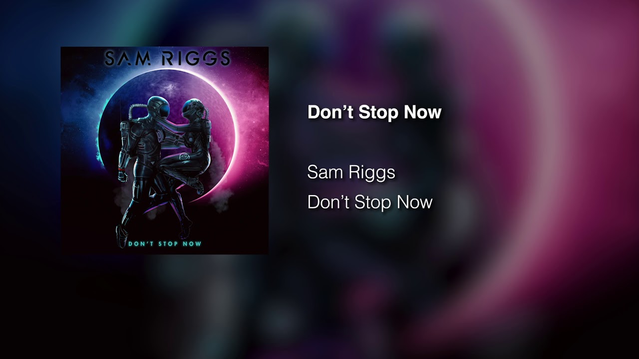 Sam Riggs- Don't Stop Now
