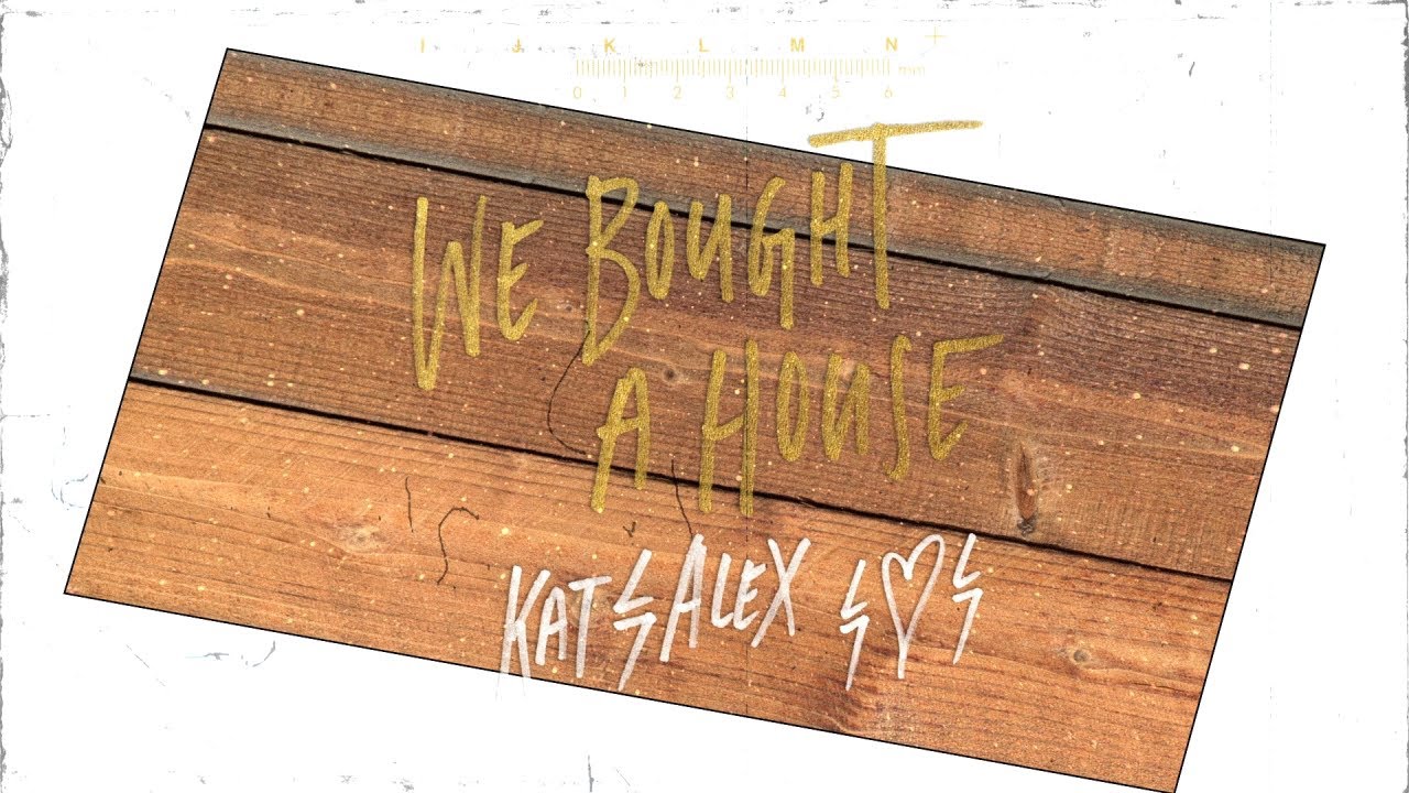 Kat & Alex - We Bought a House (Official Lyric Video)