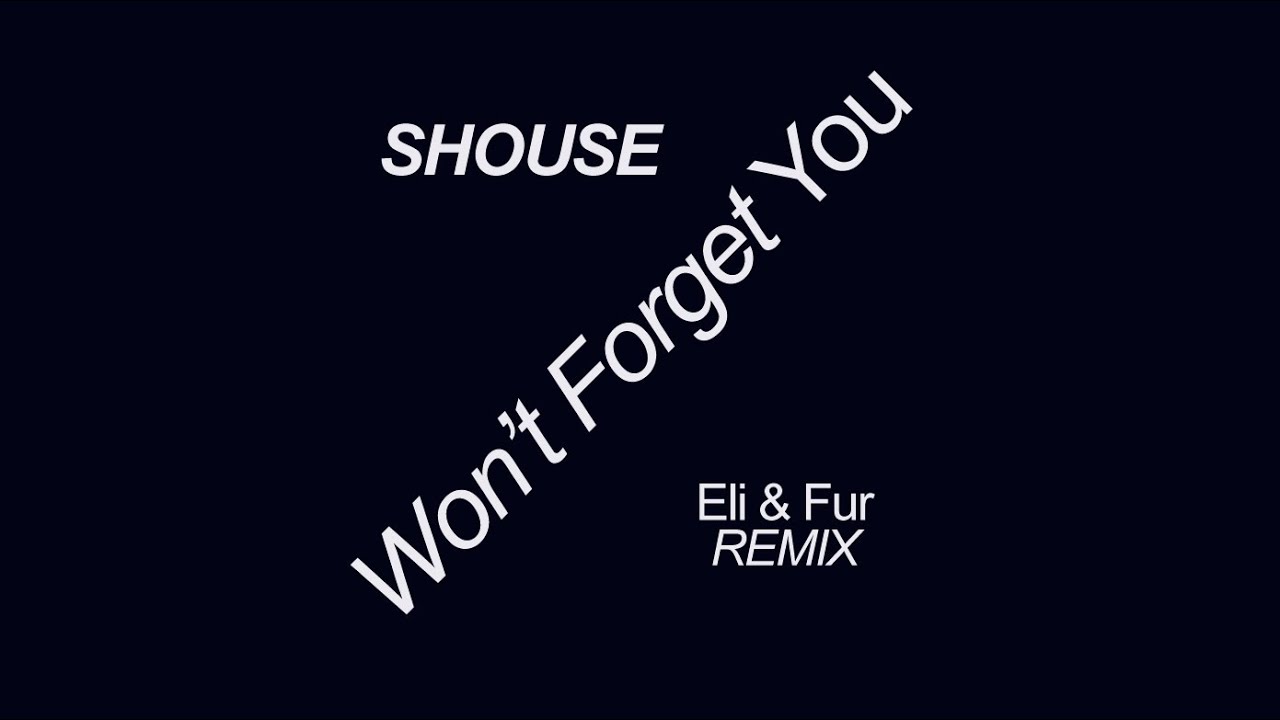 SHOUSE - Won't Forget You (Eli & Fur Remix)