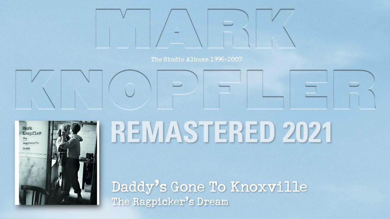 Mark Knopfler - Daddy's Gone To Knoxville (The Studio Albums 1996-2007)