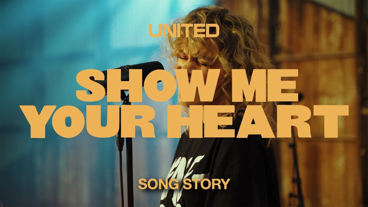 Show Me Your Heart (Song Story) - Hillsong UNITED