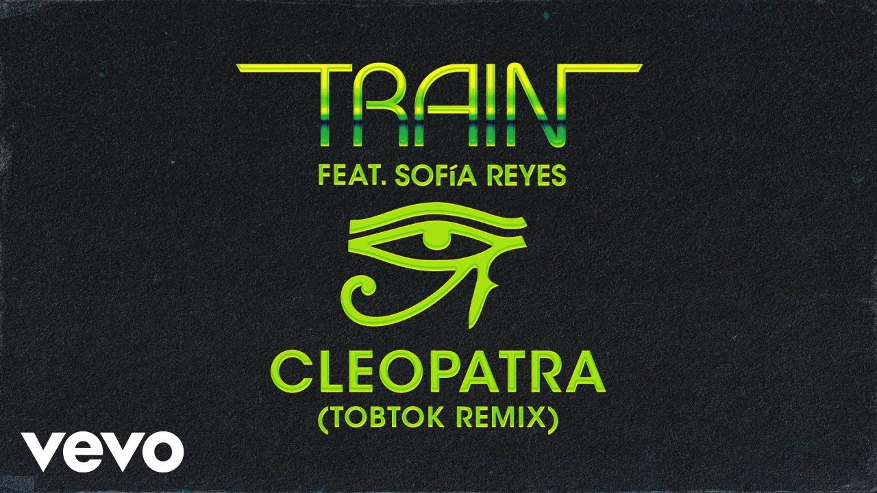 Train, Sofía Reyes - Cleopatra (Tobtok Remix - Official Audio)