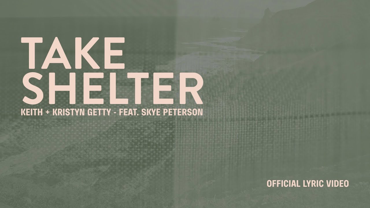 Keith & Kristyn Getty and Skye Peterson - Take Shelter (Lyric Video)