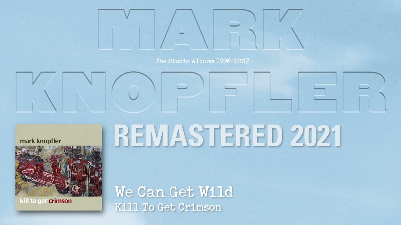 Mark Knopfler - We Can Get Wild (The Studio Albums 1996-2007)