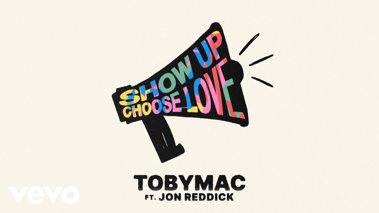 TobyMac, Jon Reddick - Show Up Choose Love (Lyric Video)
