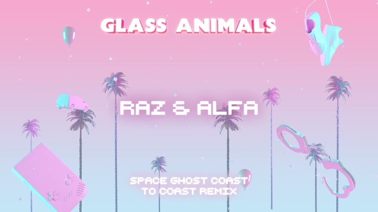 Glass Animals – Space Ghost Coast to Coast- Raz & Alfa remix