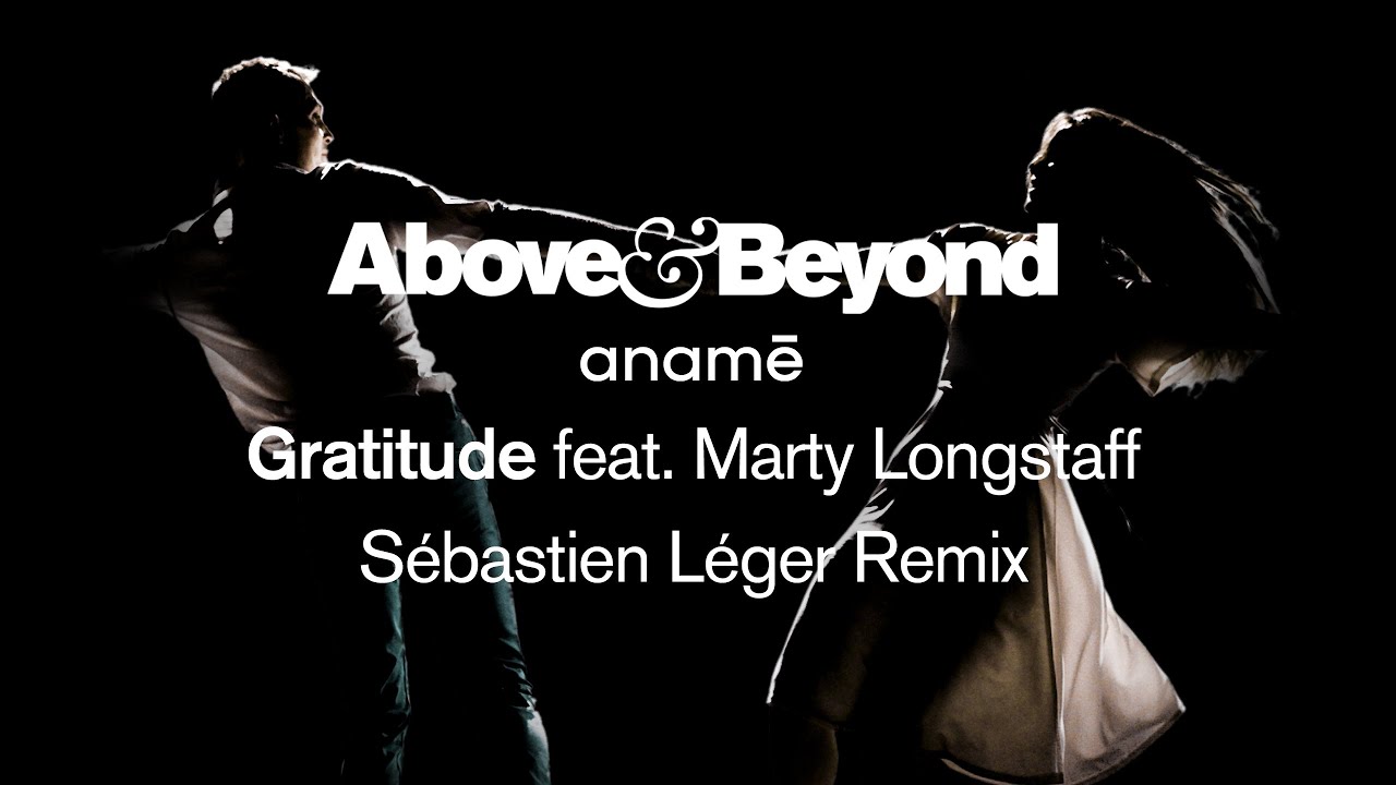 Above & Beyond and anamē feat. Marty Longstaff - Gratitude ( @Sebastien Leger Remix) [Edit]