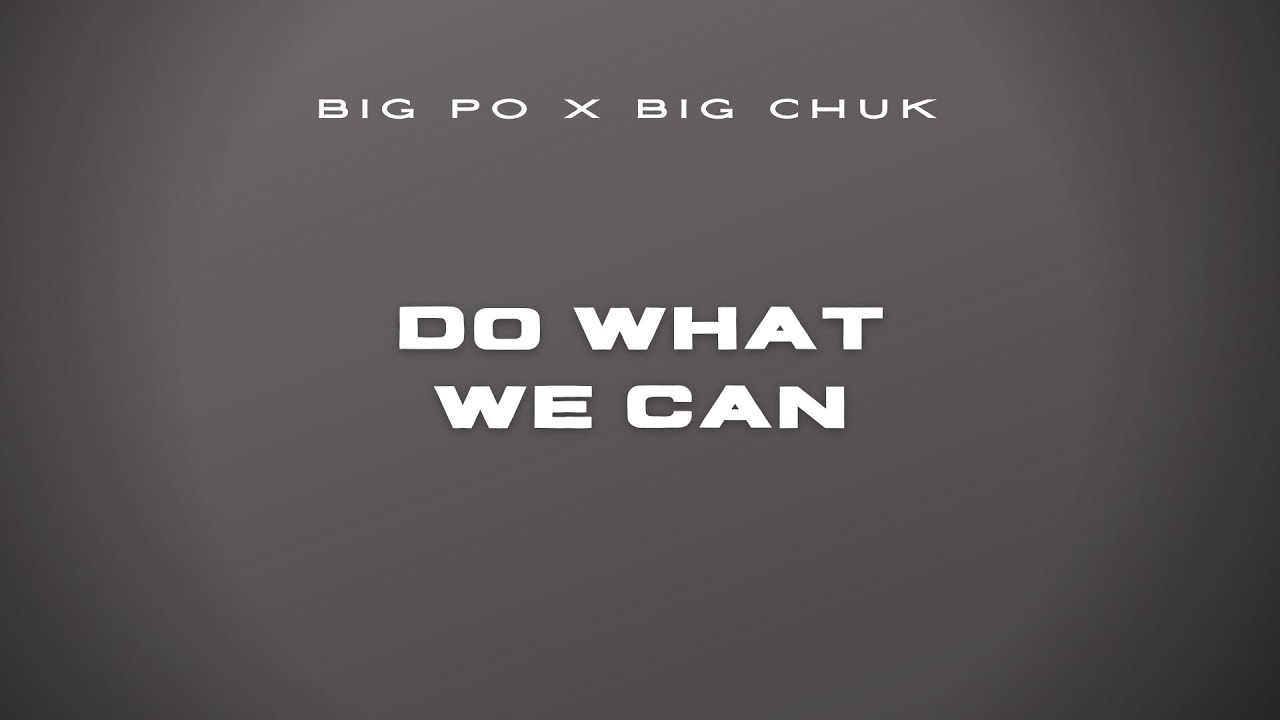 BIG PO - DO WHAT WE CAN (feat. BIG CHUK)  |  [AUDIO]