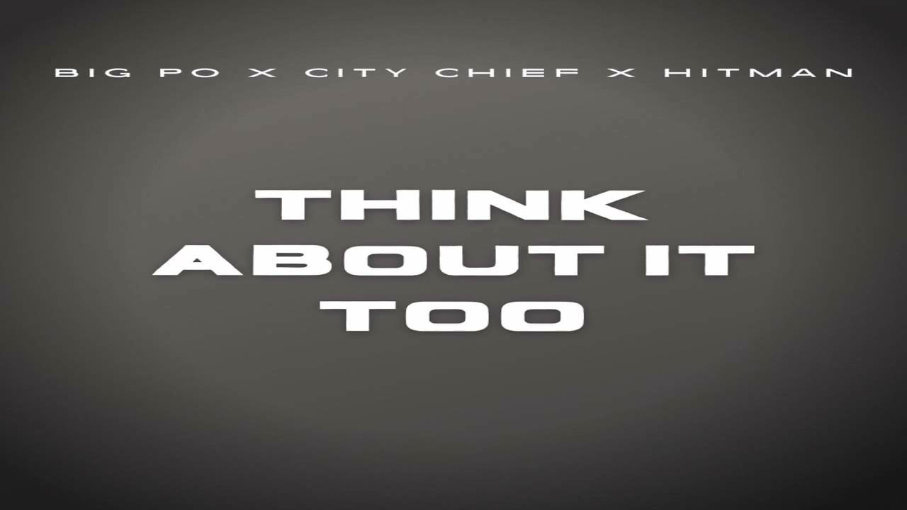 BIG PO - THINK ABOUT IT TOO (feat. City Chief & Hitman) | [AUDIO]