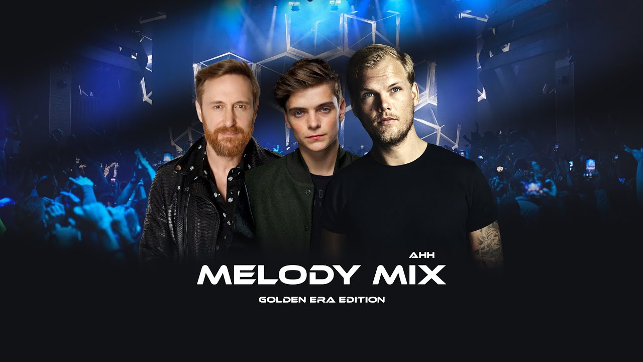 AHH - Melody Mix (Golden Era Edition) ft. Avicii, Martin Garrix & David Guetta