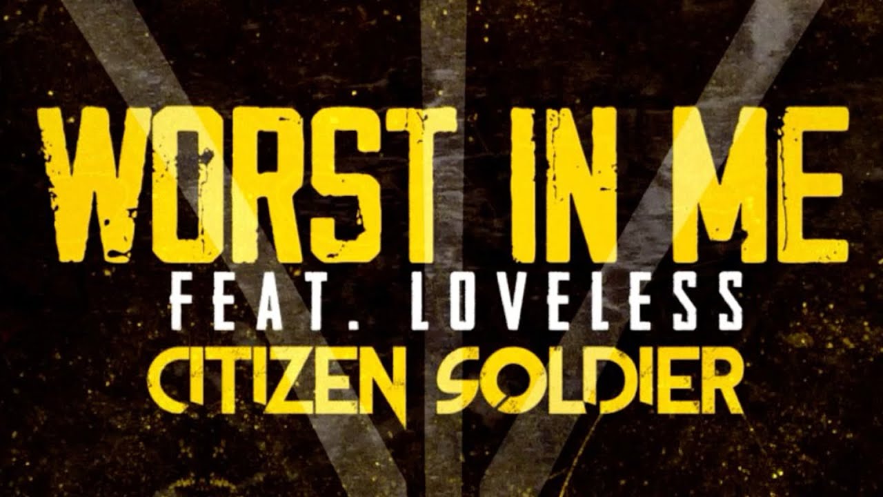 Citizen Soldier feat. Loveless - Worst In Me (Official Lyric Video)