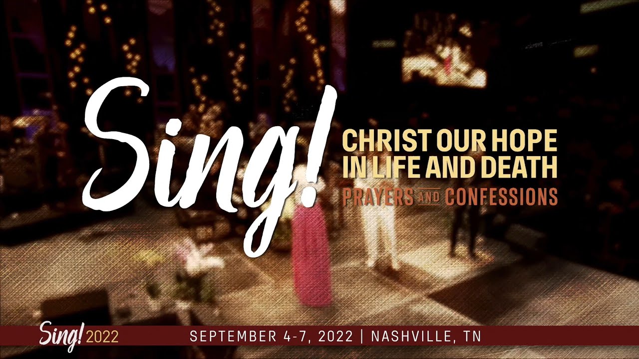 Sing! 2022: Christ Our Hope in Life and Death Trailer