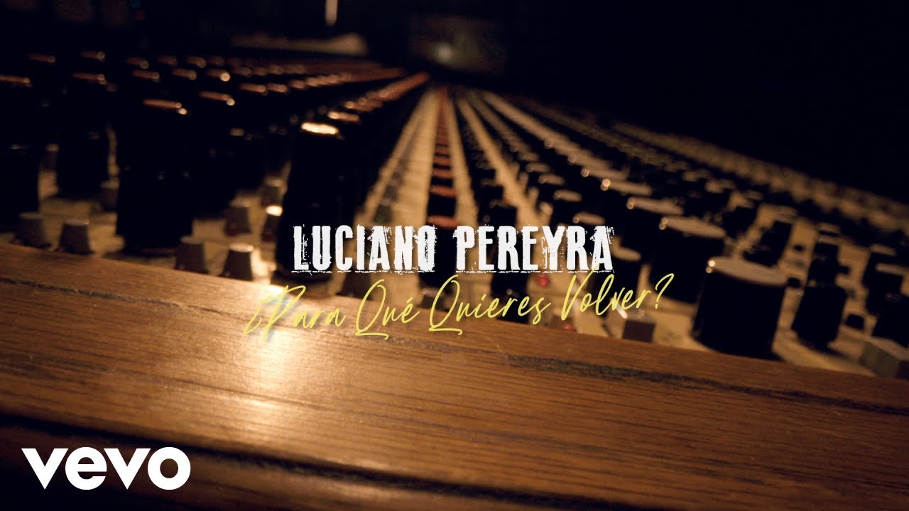 Luciano Pereyra - ¿Para Qué Quieres Volver?