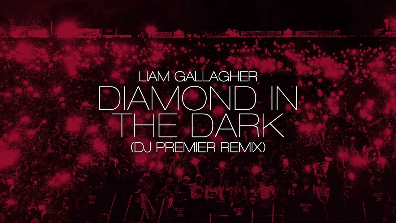 Liam Gallagher - Diamond In The Dark (DJ Premier Remix)