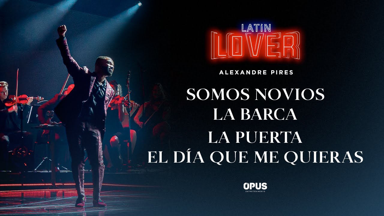 Somos Novios / La Barca / La Puerta/ El Día Que Me Quieras - Alexandre Pires - Latin Lover (En Vivo)