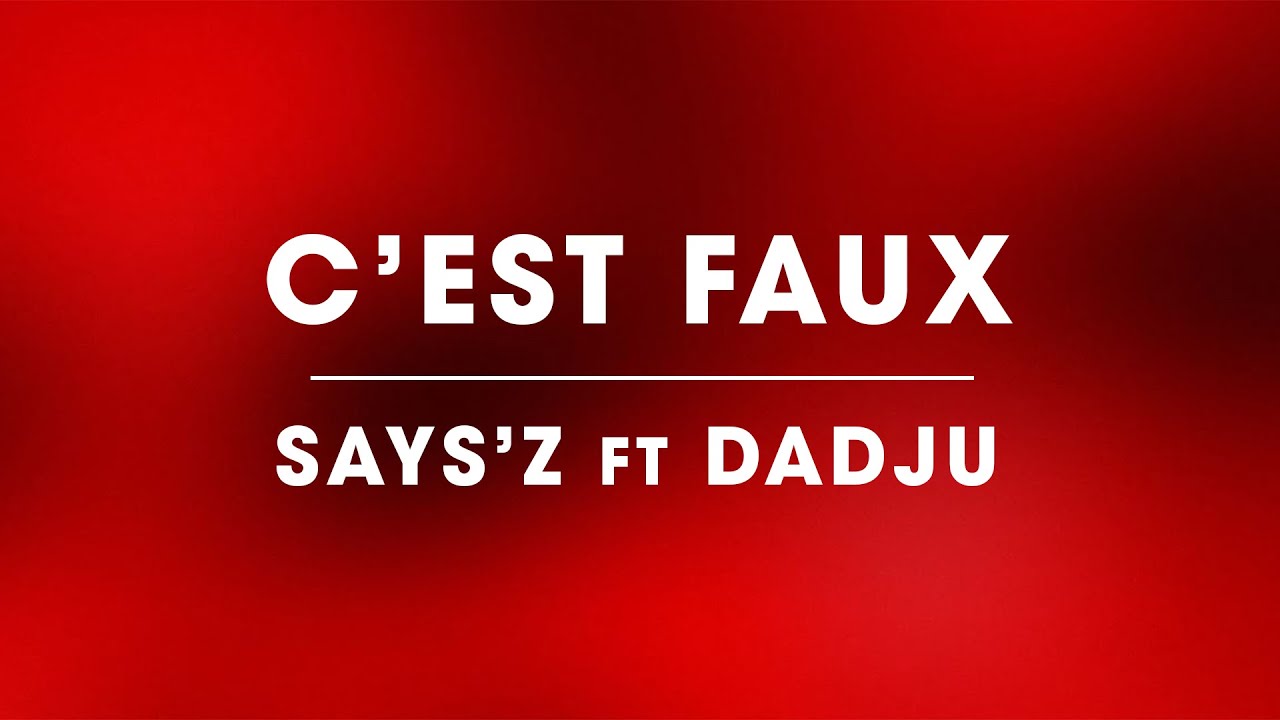 Says'z - C’est Faux (feat @DADJU) Lyrics Video