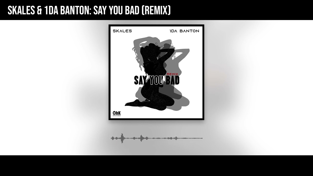Skales & 1da Banton - Say You Bad (Remix) (Official Audio)