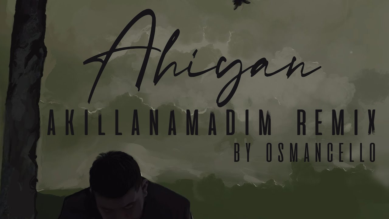 Ahiyan - Akıllanamadım (Remix by Osmancello)