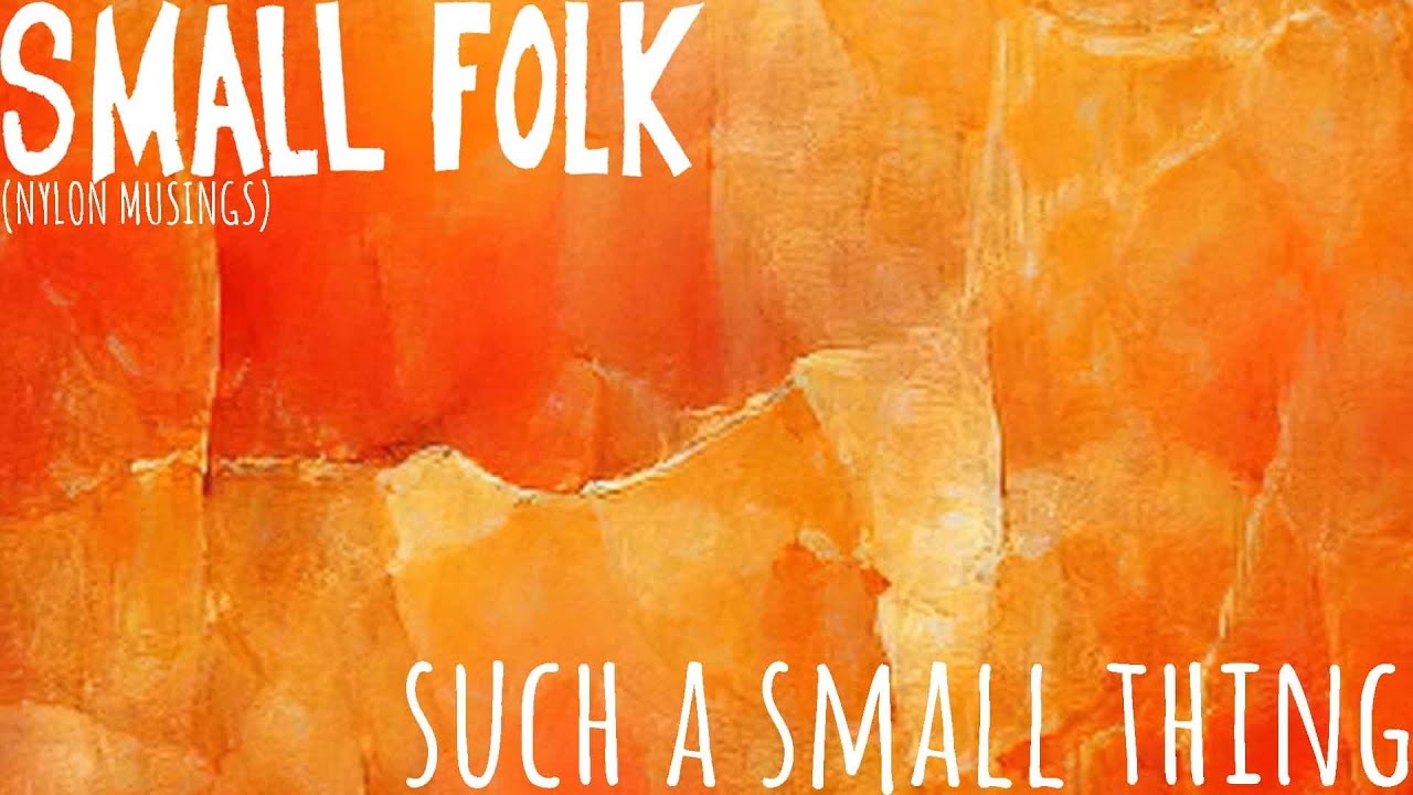 Small Folk - Such A Small Thing - Stream Video