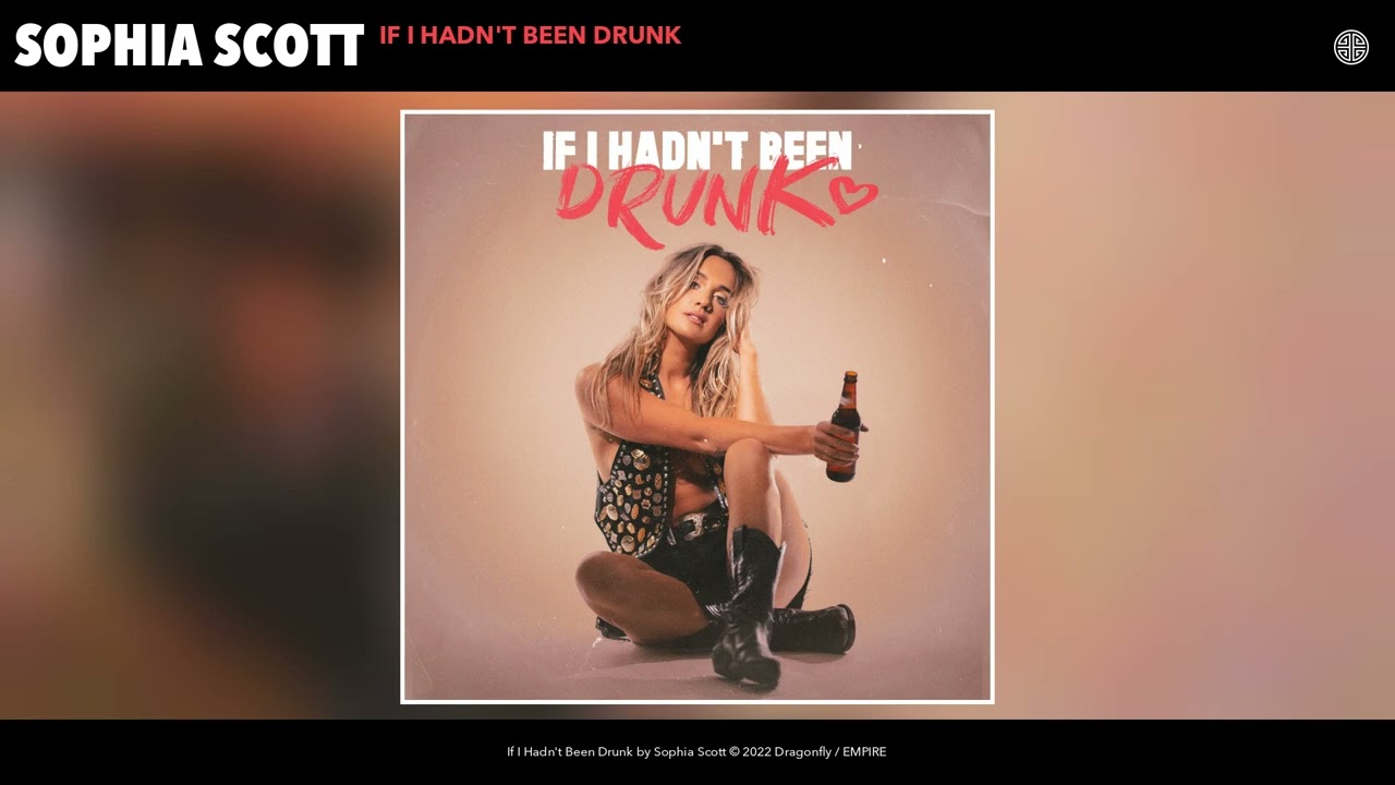 Sophia Scott - If I Hadn't Been Drunk (Official Audio)