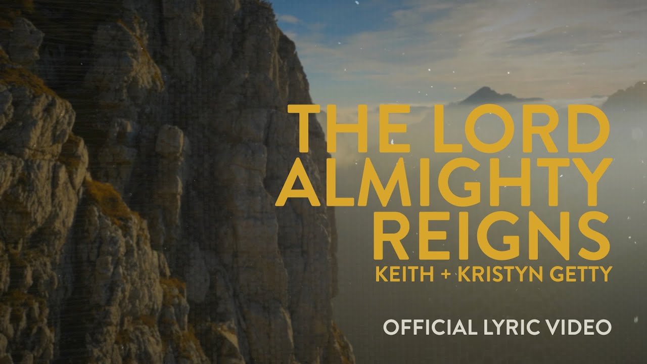 Keith & Kristyn Getty - The Lord Almighty Reigns