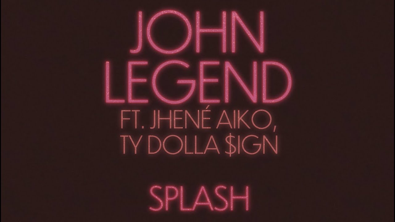 John Legend - Splash (feat. Jhené Aiko, Ty Dolla $ign)
