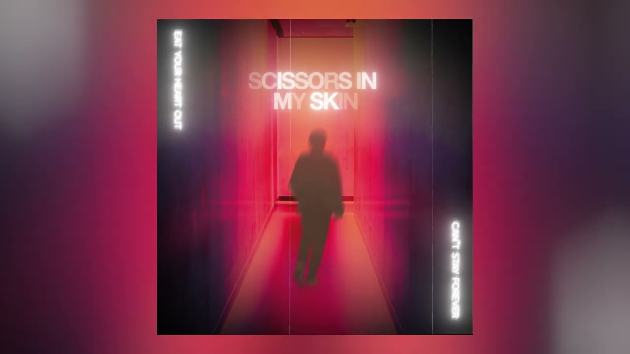 Eat Your Heart Out - Scissors In My Skin