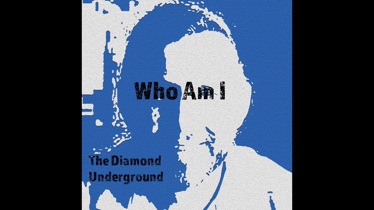 Who Am I - by: the diamond underground  - INDIE ROCK - song - Acoustic  - Singer-Songwriter  9/2022