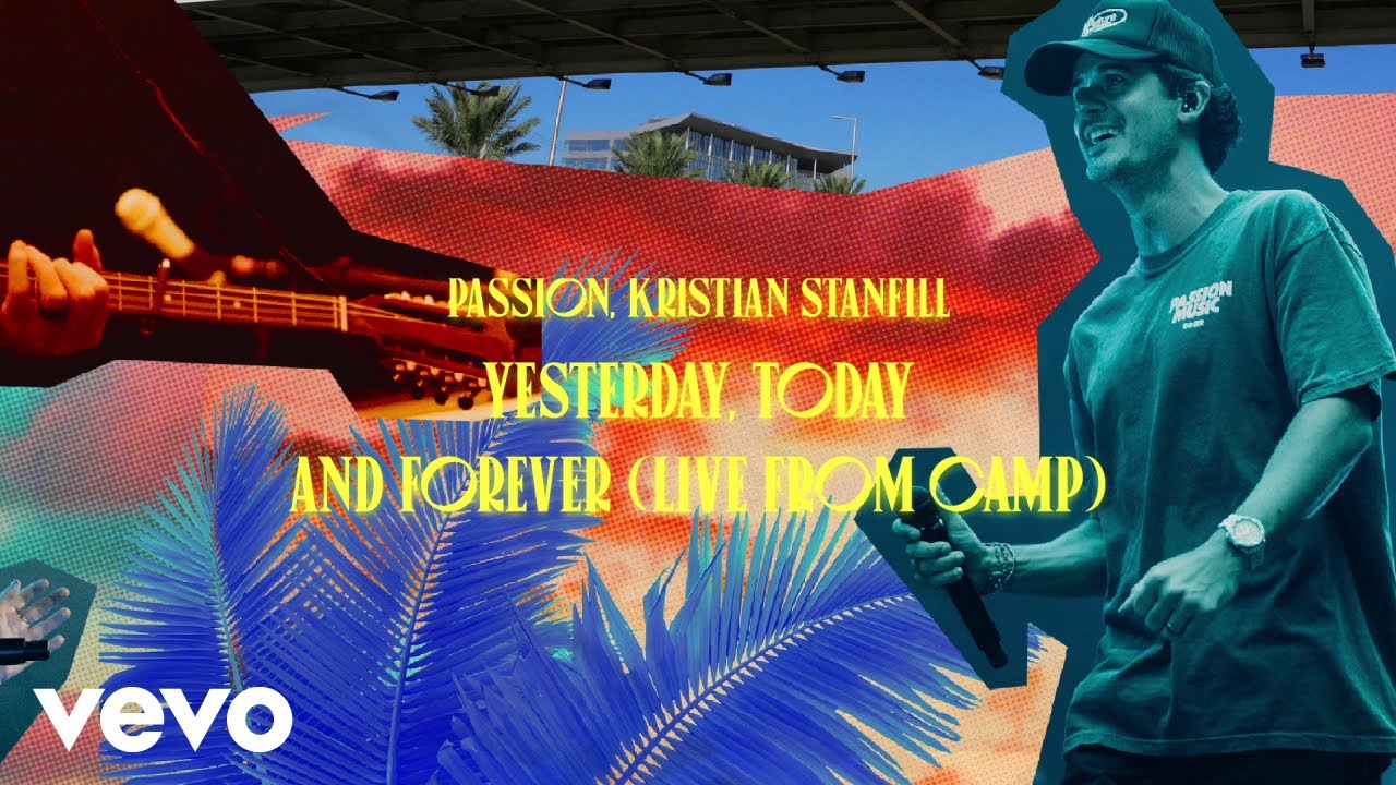 Passion, Kristian Stanfill - Yesterday, Today And Forever (Live From Camp / Audio)