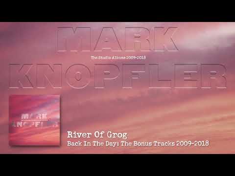 Mark Knopfler - River Of Grog (The Studio Albums 2009 – 2018)