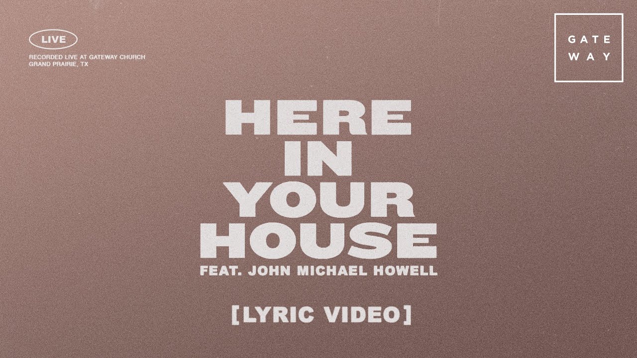 Here In Your House (Official Lyric Video) | feat. John Michael Howell | Gateway Worship