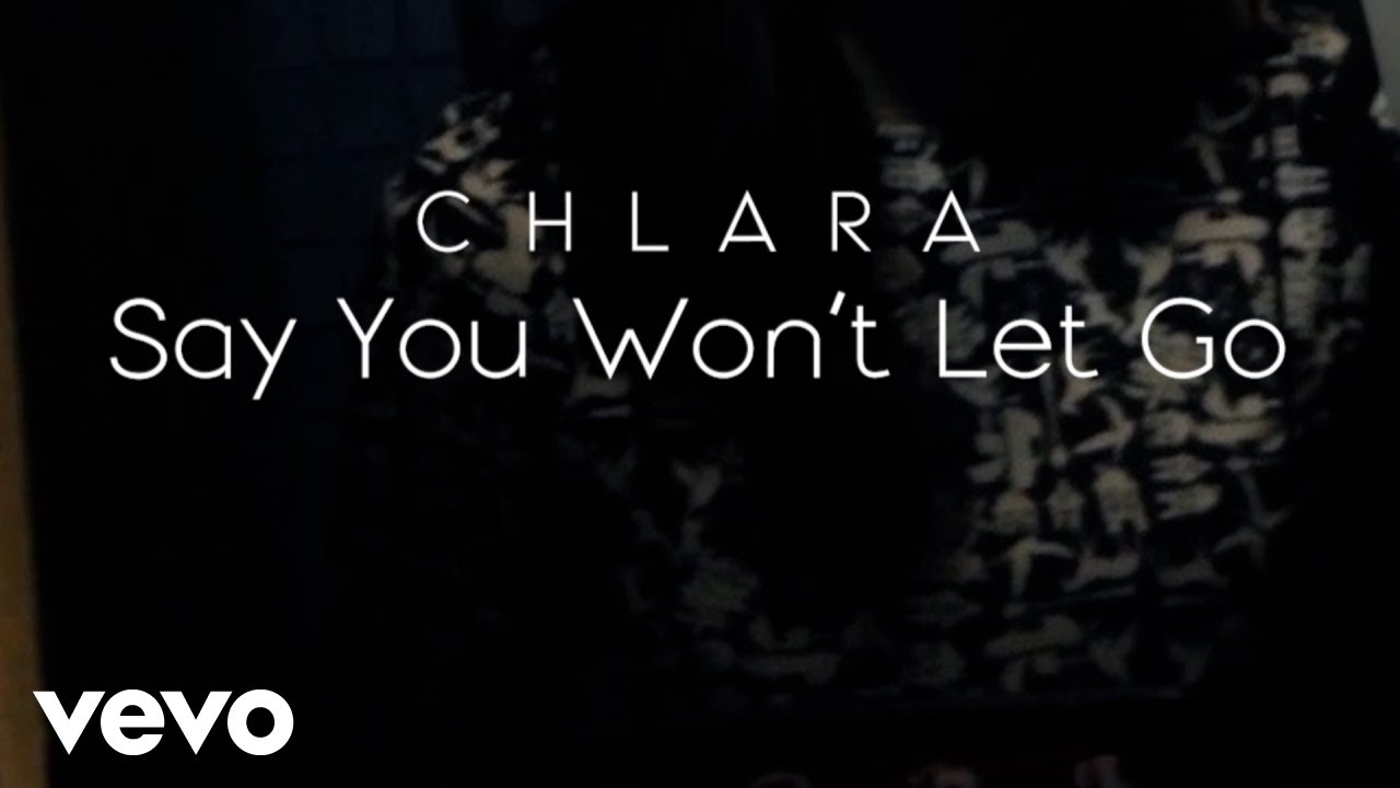 Chlara - Say You Won't Let Go
