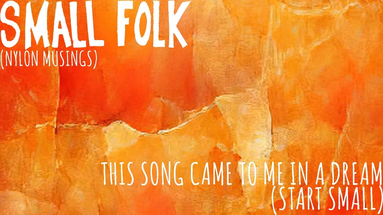 Small Folk - This Song Came To Me In A Dream (Start Small) - Stream Video