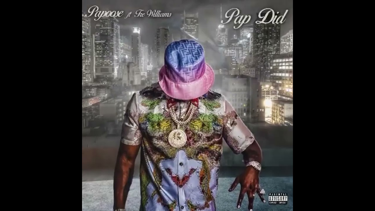 Papoose Feat. Tre Willams “Pap Did”