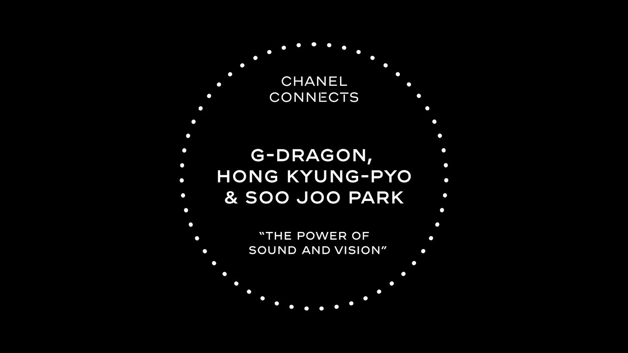 CHANEL Connects - S2, Ep7 -  G-Dragon, Hong Kyung-Pyo & Soo Joo Park, The power of Sound & Vision
