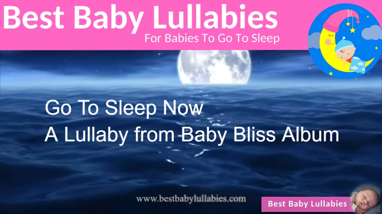 'GO TO SLEEP NOW' Lullaby for Babies To Go To Sleep From BABY BLISS ALBUM for Peaceful Baby Sleep