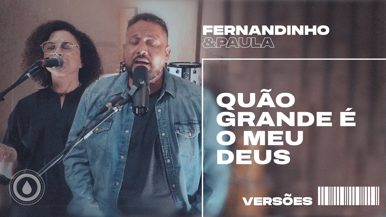 QUÃO GRANDE É O MEU DEUS | Fernandinho e Paula - Versões