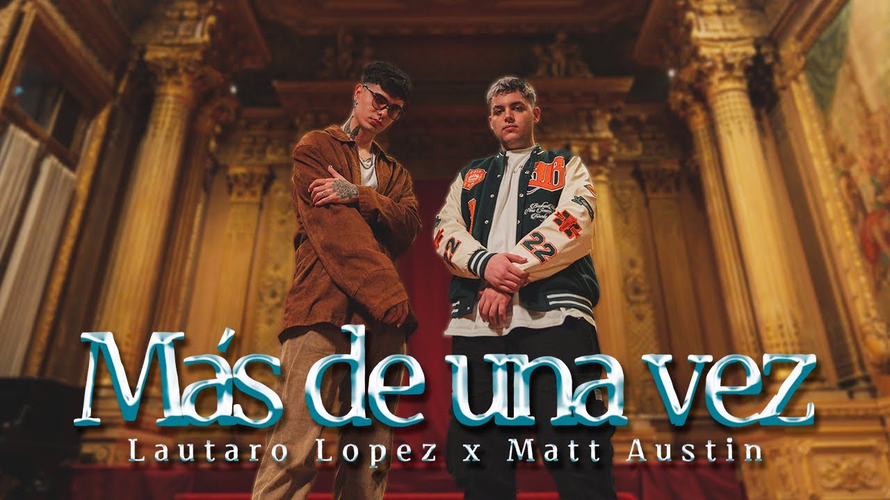 Lautaro López, Matt Austin - Más de una Vez (Video Oficial)