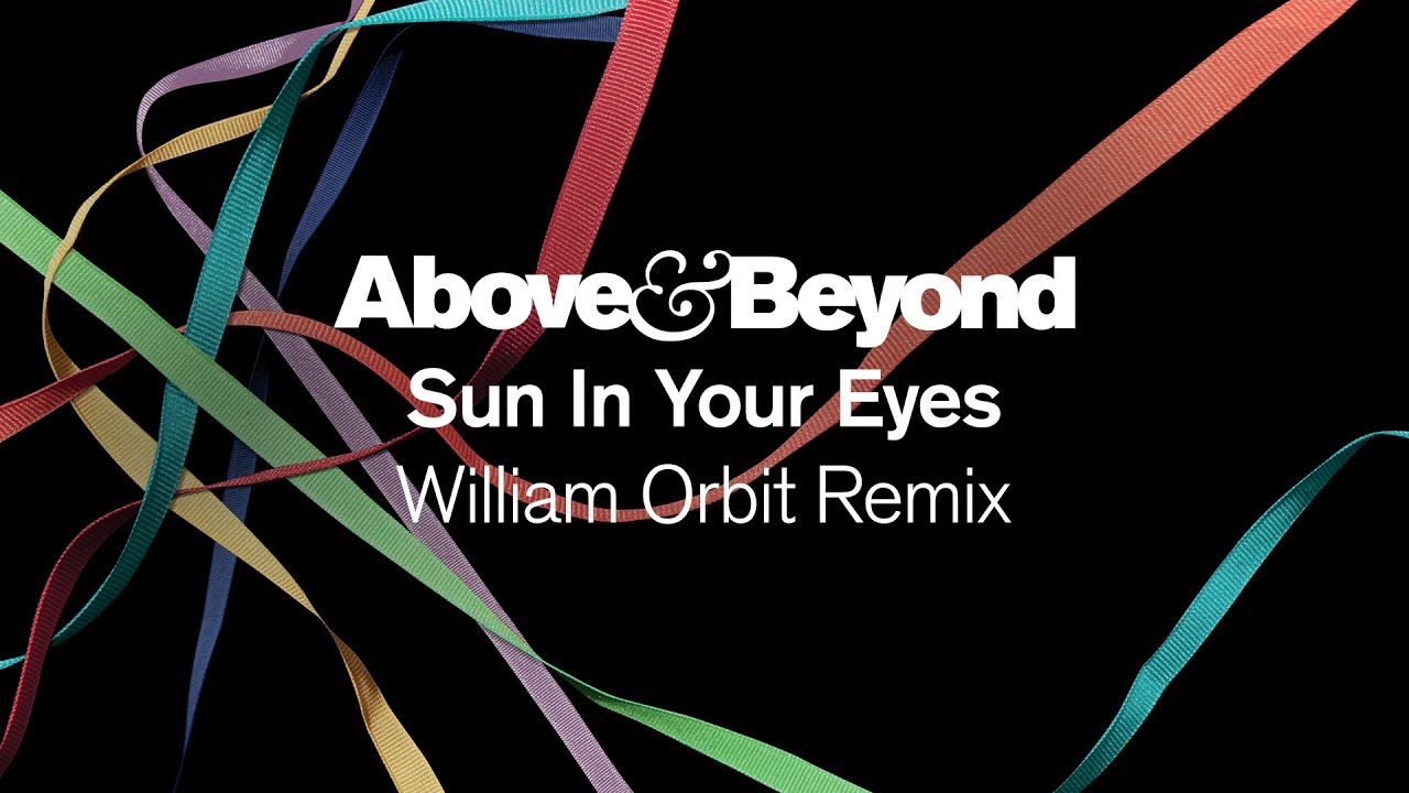 Above & Beyond - Sun In Your Eyes  (@William Orbit Remix)