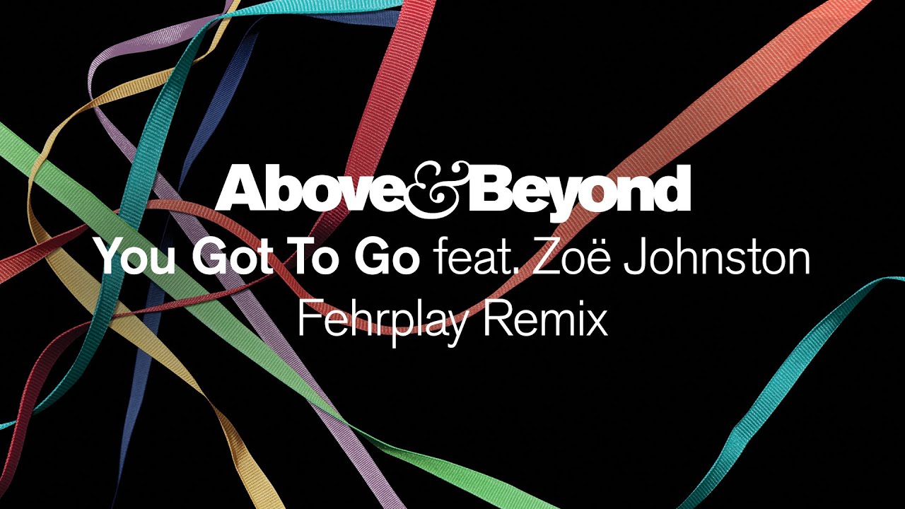 Above & Beyond feat. Zoë Johnston - You Got To Go  (@FEHRPLAY  Remix)