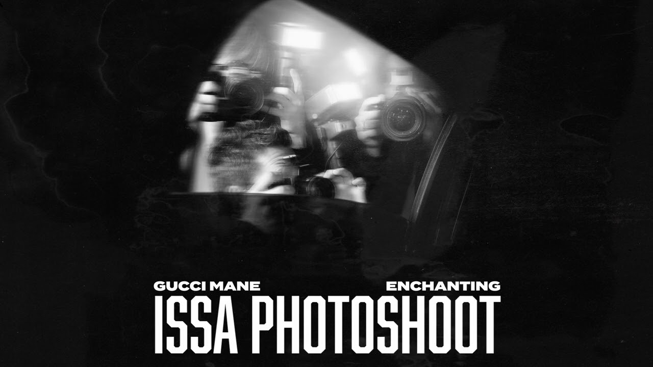 Enchanting & Gucci Mane - Issa Photoshoot [Official Audio]