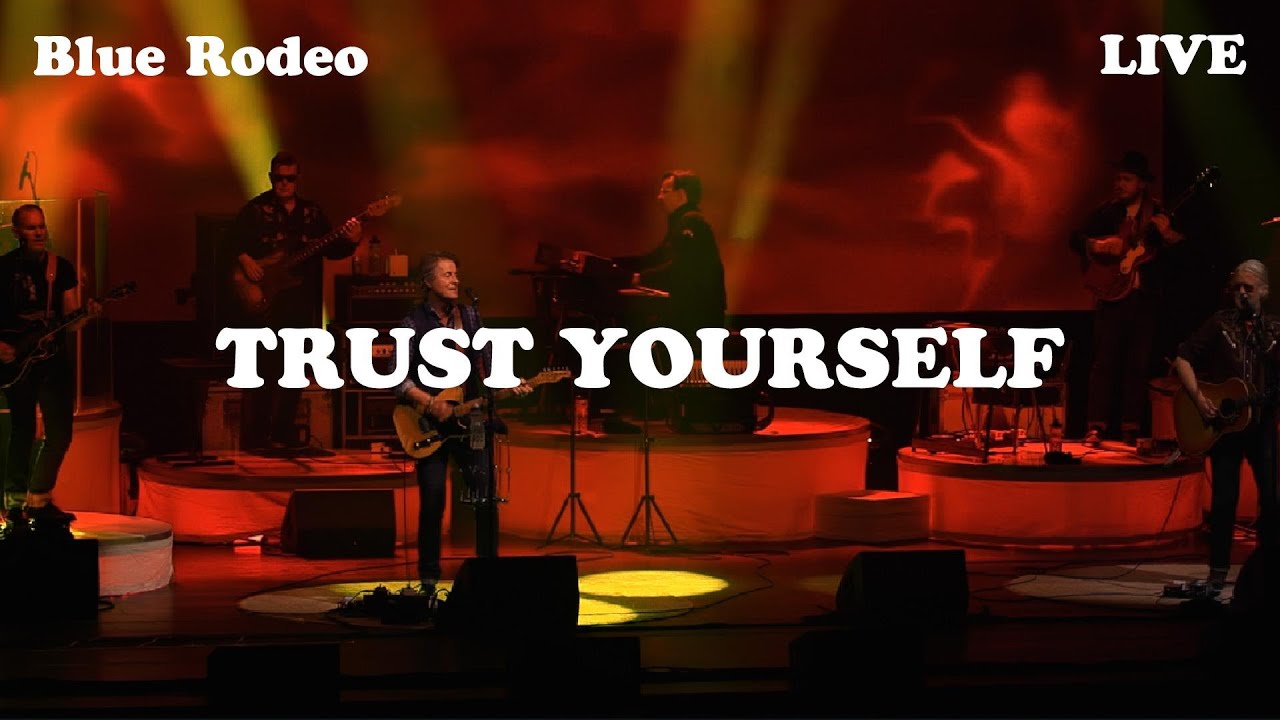 Blue Rodeo - Trust Yourself (Live from FirstOntario Concert Hall, Hamilton, 2022)