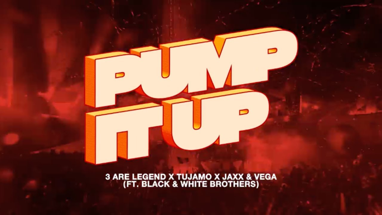 3 Are Legend, Tujamo, Jaxx & Vega - Pump It Up (ft. Black & White Brothers) [Official Music Video]