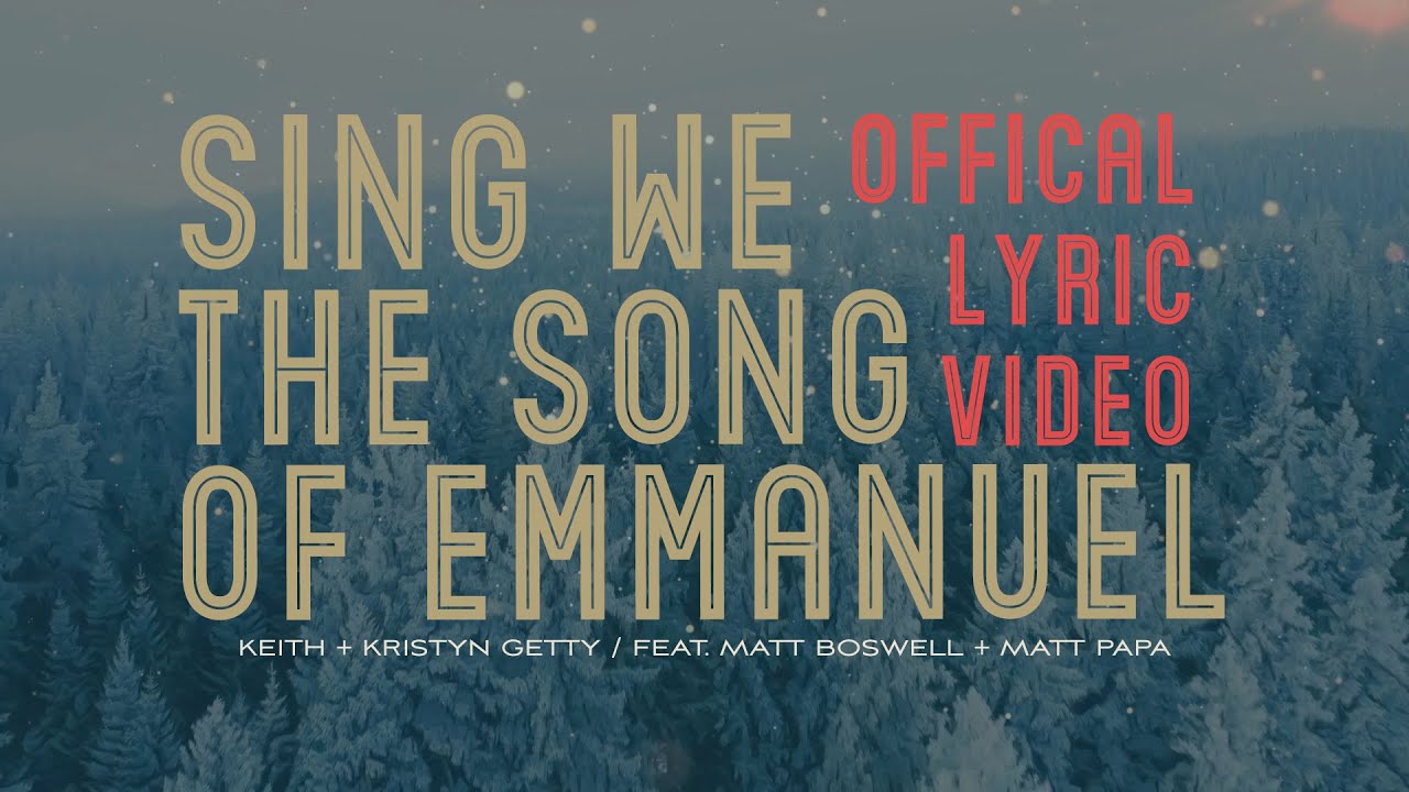 Keith & Kristyn Getty, Matt Boswell, Matt Papa - Sing We the Song of Emmanuel (Official Lyric Video)
