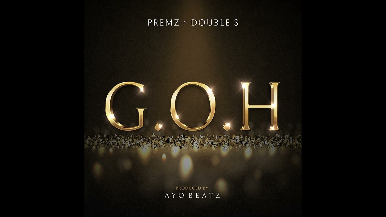 Premz & Double S - G.O.H [Prod. Ayo Beatz]