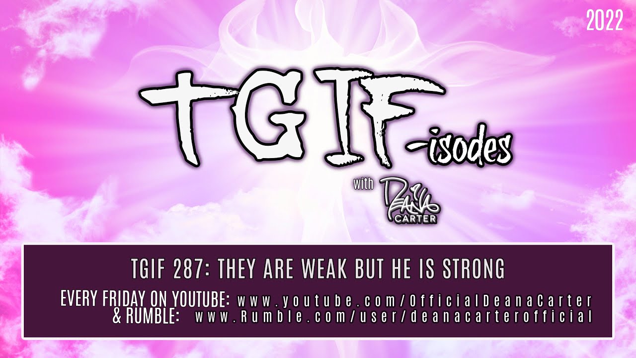 TGIF 287: THEY ARE WEAK BUT HE IS STRONG